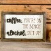 Coffee You're On The Bench Alcohol Suit Up | Funny Gifts | Funny Signs | Funny Sayings