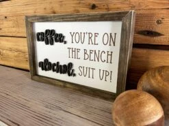 Coffee You're On The Bench Alcohol Suit Up | Funny Gifts | Funny Signs | Funny Sayings 6 Coffee You're On The Bench Alcohol Suit Up | Funny Gifts | Funny Signs | Funny Sayings -The Farmer’s Wife WI Deals Store IMG 2909