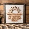 When You Focus On The Good The Good Gets Better | Inspirational Farmhouse Sign | Framed With Raised Lettering