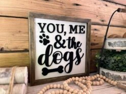 You, Me And The Dogs Wood Sign | Wood Signs | Wood Wall Art 6 You, Me And The Dogs Wood Sign | Wood Signs | Wood Wall Art -The Farmer’s Wife WI Deals Store IMG 6621