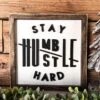 Stay Humble Hustle Hard Square Sign | Farmhouse Home Decor | Inspirational Sign